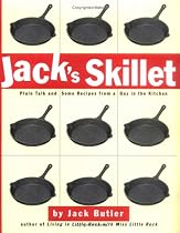 Jack's Skillet: Plain Talk and Some Recipes From a Guy in the Kitchen