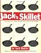 Jack's Skillet: Plain Talk and Some Recipes From a Guy in the Kitchen