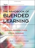 The Handbook Of Blended Learning : Global Perspectives, Local Designs