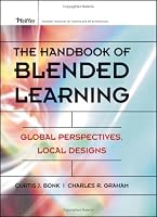 The Handbook of Blended Learning: Global Perspectives, Local Designs