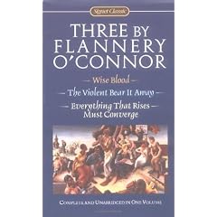 Three by Flannery O'Connor: Wise Blood / The Violent Bear It Away / Everything That Rises Must Converge (Signet Classics)