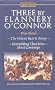 Three by Flannery O'Connor: Wise Blood / The Violent Bear It Away / Everything That Rises Must Converge (Signet Classics)