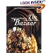 The Bazaar: Markets and Merchants of the Islamic World