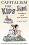 Capitalism For Kids: Growing Up To Be Your Own Boss