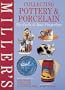 Miller's Collecting Pottery & Porcelain: The Facts at Your Fingertips (Millers Facts at Yr Fingertips)