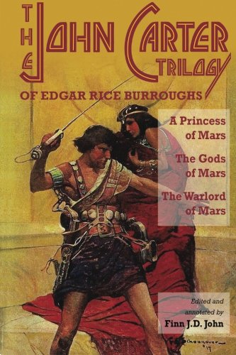 The John Carter Trilogy of Edgar Rice Burroughs: A Princess of Mars; The Gods of Mars; A Warlord of Mars