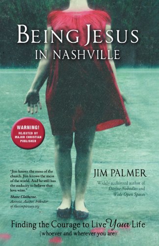 Being Jesus in Nashville: Finding the Courage to Live Your Life (Whoever and Wherever You Are)