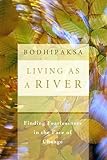 Living as a River: Finding Fearlessness in the Face of Change