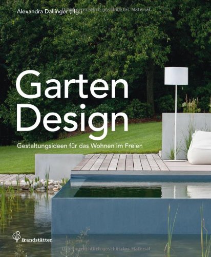 Brandst&auml;tter Verlag Garten Design - Gestaltungsideen f&uuml;r das Wohnen im Freien