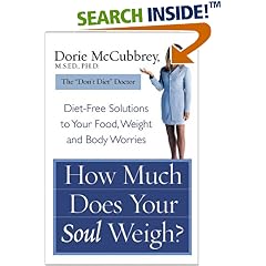 How Much Does Your Soul Weigh?: Diet-Free Solutions to Your Food, Weight, and Body Worries