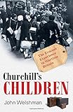 Churchill's children : the evacuee experience in wartime Britain
