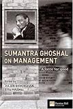Sumantra Ghoshal on Management: A Force for Good