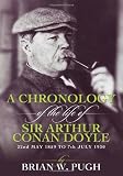 A Chronology of the Life of Sir Arthur Conan Doyle: A Detailed Account of the Life and Times of the Creator of Sherlock Holmes