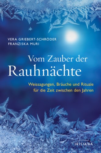 Vom Zauber der Rauhnächte: Weissagungen, Rituale und Bräuche für die Zeit zwischen den Jahren (German Edition)