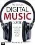 The Ultimate Digital Music Guide: The Best Way to Store, Organize and Play Digital Music