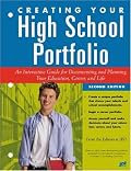 Creating Your High School Portfolio: An Interactive Guide for Documenting and Planning Your Education Career and Life