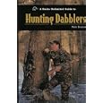 A Ducks Unlimited Guide to Hunting Dabblers by Wade Bourne