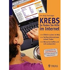 Krebs - So finden Sie Hilfe im Internet. Effektiv suchen im Netz - Seri�se Informationen schnell finden - Menschen treffen und sich austauschen