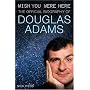 Wish You Were Here: The Official Biography of Douglas Adams