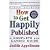 How to Get Happily Published: A Complete and Candid Guide