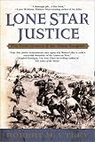  : Lone Star Justice: The First Century of the Texas Rangers