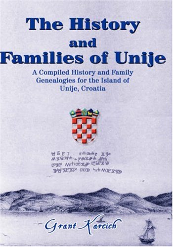 The History & Families of Unije: A Compiled History and Family Genealogies for Island of Unije,Croatia