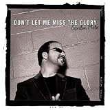 Dont Let Me Miss the Glory