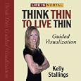 Life Is Mental: Think Thin To Live Thin Guided Visualization