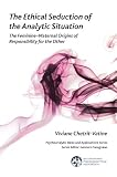 The ethical seduction of the analytic situation : the feminine-maternal origins of responsibility for the other