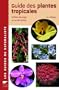 Guide des plantes tropicales : A l'�tat sauvage ou acclimat�s