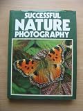 Successful nature photgraphy : how to take beautiful pictures of the living world