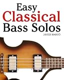 Easy Classical Bass Solos: Featuring music of Bach, Mozart, Beethoven, Tchaikovsky and others. In standard notation and tablature.