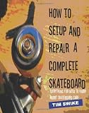 How To Setup And Repair A Complete Skateboard: Everything You Need To Know About Skateboard Care.
