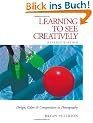 Learning to See Creatively: Design, Color and Composition in Photography