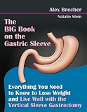 The BIG Book on the Gastric Sleeve: Everything You Need To Know To Lose Weight and Live Well with the Vertical Sleeve Gastrectomy