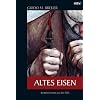 Altes Eisen: Kriminalroman aus der Eifel
