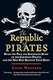 The Republic of Pirates: Being the True and Surprising Story of the Caribbean Pirates and the Man Who Brought Them Down