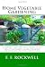 Home Vegetable Gardening: A Complete and Practical Guide to the Planting and Care of all Vegetables, Fruits and Berries Worth Growing for Home Use (Illustrated Edition)