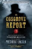The Cosgrove Report: Being the Private Inquiry of a Pinkerton Detective into the Death of President Lincoln