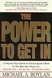 The Power to Get In: Using The Circle Of Leverage System To Get In Anyone's Door Faster, More Effectively & With Less Exp