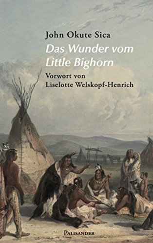 Das Wunder vom Little Bighorn: Erzählungen aus der Welt der alten Lakota (German Edition)