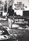 Georg Baselitz: The Bridge Ghost's Supper