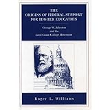 the origins of federal support for higher education george w atherton and the land grant college movement