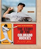 The Story of the Colorado Rockies (Baseball: The Great American Game)