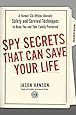 Spy Secrets That Can Save Your Life: A Former CIA Officer Reveals Safety and Survival Techniques to Keep You and Your  Family Protected