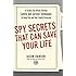 Spy Secrets That Can Save Your Life: A Former CIA Officer Reveals Safety and Survival Techniques to Keep You and Your  Family Protected