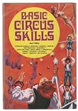 Basic Circus Skills: Introduces Juggling, Balancing, Tumbling, Vaulting, Hand Balancing, Pyramiding, Stunts with Chairs, Trampolining, Ladders, Bicycling, Unicycling, Trapeze, Tightwire, and Clowning