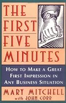 The First Five Minutes: How to Make a Great First Impression in Any Business Situation