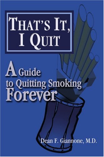That's It, I Quit: A Guide to Quitting Smoking Forever