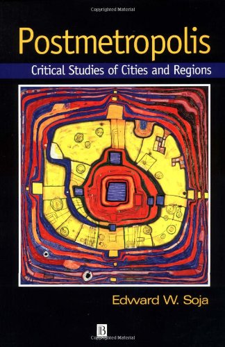 Postmetropolis: Critical Studies of Cities and Regions